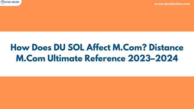 How Does DU SOL Affect M.Com? Distance M.Com Ultimate Reference 2023–2024